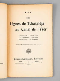 Des Lignes de Tchataldja au Canal de l'Yser. Kirkilissé - Charleroi - Lule-Burgas - La Marne - Tchataldja - Les Flandres [ Edition originale ]