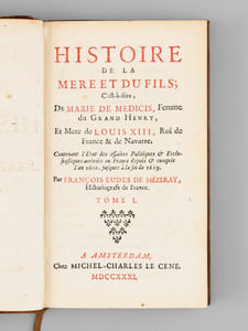 Histoire de la Mère et du Fils ; C'est-à-dire, De Marie de Médicis, Femme du Grand Henry, et Mère de Louis XIII, Roi de France & de Navarre (2 Tomes - Complet) Contenant l'Etat des affaires Politiques & Ecclesiastiques arivées en France depuis & compris l'an 1600, jusques à la fin de 1619