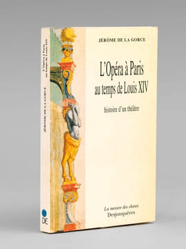 L'Opéra à Paris au temps de Louis XIV , histoire d'un théâtre.. DE LA GORCE, Jérôme