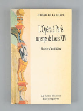 L'Opéra à Paris au temps de Louis XIV , histoire d'un théâtre.. DE LA GORCE, Jérôme