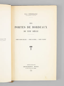 [ Recueil de 10 articles ou tirés-à-part : ] Les Portes de Bordeaux du XVIIe siècle. Porte Sainte-Eulalie - Porte Dauphine - Porte d'Albret, par Paul ...