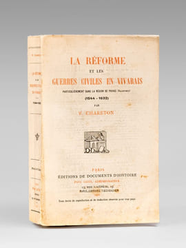 La Réforme et les Guerres civiles en Vivarais particulèrement dans la région de Privas (Valentinois) (1544-1632) [ Edition originale ]. CHARETON, V.
