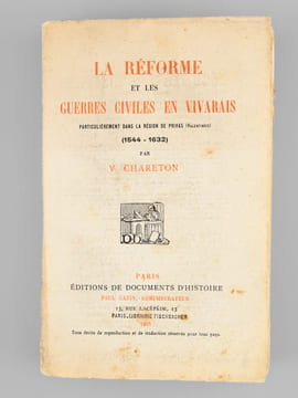 La Réforme et les Guerres civiles en Vivarais particulèrement dans la région de Privas (Valentinois) (1544-1632) [ Edition originale ]. CHARETON, V.