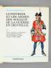 L'Uniforme et les Armes des Soldats de la Guerre en Dentelle (2 Tomes - Complet) Tome I : France : maison du Roi et infanterie sous Louis XV et Louis ...