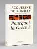 Pourquoi la Grèce ? [ Livre signé par l'auteur ]. de Romilly, Jacqueline (1913-2010)