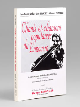 Chants et chansons populaires du Limousin. Tome I. CHEZE, Jean-Baptiste ; BRANCHET, Léon ; PLANTADIS, Johannès ; JOUDOUX, Robert