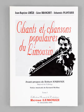 Chants et chansons populaires du Limousin. Tome I. CHEZE, Jean-Baptiste ; BRANCHET, Léon ; PLANTADIS, Johannès ; JOUDOUX, Robert