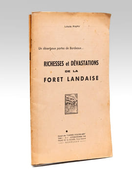 Richesses et dévastations de la forêt landaise. Un désert aux portes de Bordeaux [ On joint : ] Le Problème de la Restauration des Landes de Gascogne ...