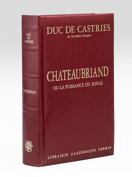 Chateaubriand ou la puissance du songe [ Livre signé par l'auteur - Envoi à Maurice Druon ]. Duc de Castries [ de La Croix de Castries, René ...