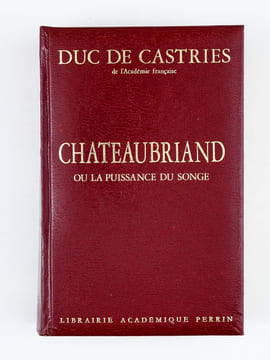 Chateaubriand ou la puissance du songe [ Livre signé par l'auteur - Envoi à Maurice Druon ]. Duc de Castries [ de La Croix de Castries, René ...