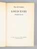 Louis XVIII [ Livre signé par l'auteur - Envoi à Maurice Druon ]. Duc de Castries [ de La Croix de Castries, René (1908-1986) ]