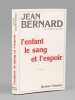 L'enfant, le sang et l'espoir [ Livre signé par l'auteur - Envoi à Maurice Druon ]. BERNARD, Jean (1907-2006)