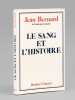 Le sang et l'histoire [ Livre signé par l'auteur - Envoi à Maurice Druon ]. BERNARD, Jean (1907-2006)
