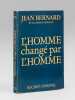 L'homme changé par l'homme [ Livre signé par l'auteur - Envoi à Maurice Druon ]. BERNARD, Jean (1907-2006)