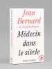 Médecin dans le siècle [ Livre signé par l'auteur - Envoi à Maurice Druon ]. BERNARD, Jean (1907-2006)