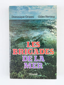 Les Brigades de la Mer [ Livre dédicacé par les auteurs ]. GRISONI, Dominique ; HERTZOG, Gilles