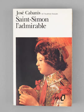Saint-Simon l'admirable [ Livre dédicacé par l'auteur à Maurice Druon ]. CABANIS, José