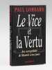 Le Vice et la Vertu. Les corruptibles de Mazarin &agrave; nos jours. [ Livre sign&eacute; par l'auteur - Envoi &agrave; Maurice Druon ]. LOMBARD, Paul (1927-2017)