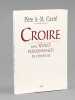 Croire. Avec Vingt personnages de l'Evangile [ Edition originale ]. CARRE, P&egrave;re Ambroise Marie