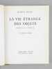 La Vie &eacute;trange des Objets. Histoire de la Curiosit&eacute; [Livre d&eacute;dicac&eacute; par l'auteur &agrave; Maurice Druon ]. RHEIMS, Maurice
