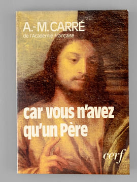 Car vous n'avez qu'un père [ Livre signé par l'auteur - Envoi à Maurice Druon ]. Carré, A.-M. [ Carré, Père Ambroise-Marie (1908-2004) ]