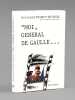Moi, G&eacute;n&eacute;ral de Gaulle...  [ Livre d&eacute;dicac&eacute; par l'auteur &agrave; Maurice Druon ]. POIROT-DELPECH, Bertrand
