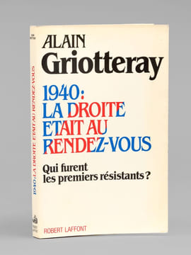 1940 : La droite était au rendez-vous. Qui furent les premiers résistants ? [ Livre dédicacé par l'auteur à Maurice Druon ]. GRIOTTERAY, Alain