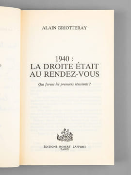 1940 : La droite était au rendez-vous. Qui furent les premiers résistants ? [ Livre dédicacé par l'auteur à Maurice Druon ]. GRIOTTERAY, Alain