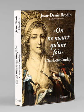 On ne meurt qu'une fois. Charlotte Corday [ Livre dédicacé par l'auteur à Maurice Druon ]. BREDIN, Jean-Denis
