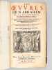 Les Oeuvres de N. Abraham de La Framboisi&egrave;re, Conseiller & M&eacute;decin du Roy : O&ugrave; sont M&eacute;thodiquement descrites l'Histoire du Monde, la M&eacute;decine, la ...