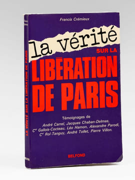 La vérité sur la Libération de Paris [ exemplaire dédicacé à Maurice Druon ]. Crémieux, François