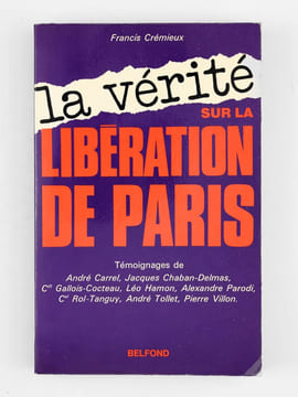 La vérité sur la Libération de Paris [ exemplaire dédicacé à Maurice Druon ]. Crémieux, François