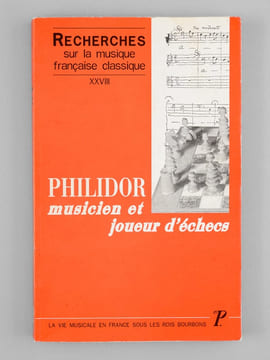 Philidor, musicien et joueur d'échecs [ Recherches sur la musique française classique XXVIII ] - La vie musicale en France sous les Rois Bourbons.. ...