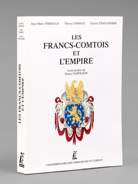 Les Francs-Comtois et l'Empire. Avant-propos du Prince Napoléon. [ exemplaire dédicacé par l'un des auteurs ]. THIEBAUD, Jean-Marie ; CHOFFAT, Thierry ...