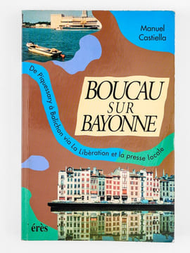 Boucau sur Bayonne ou la nuit des petits cochons... [ Livre dédicacé par l'auteur ] Tranches de vie de Piquessary-Boucau à Balichon-Bayonne en passant ...