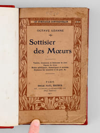 Sottisier des Moeurs. Le Spectacle Contemporain. Quelques Vanités et Ridicules du jour. Modes esthétiques, domestiques et sociales. Façons de vivre, d'être et de paraître. Bluffs scientifiques et médicaux. Évolution des manières, de l'esprit et du goût, &c.