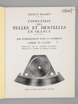 L'industrie des Tulles et Dentelles en France. Son etablissement dans le Cambresis. L'essor de Caudry. BAJART, Leonce ; (GILBERT, Andre)