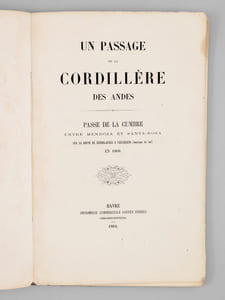 Un Passage de la Cordillère des Andes. Passe de la Cumbre entre Mendoza et Santa-Rosa sur la route de Buenos-Ayres a Valparaiso (Amérique du Sud) en 1860 [ Edition originale - Livre dédicacé par l'auteur ]