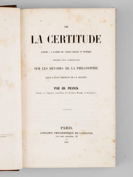 De la Certitude. Rapport à l'Académie des sciences morales et politiques précédé d'une introduction sur les devoirs de la philosophie dans l'état ...
