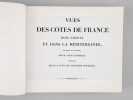 Vues des Ports et Rades des C&ocirc;tes de France [ Vues des c&ocirc;tes de France dans l'Oc&eacute;an et dans la M&eacute;diterran&eacute;e, peintes et grav&eacute;es par M. Louis Garneray, ...