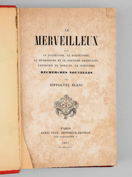 Le Merveilleux dans le jansénisme, le magnétisme, le méthodisme et le baptisme américains, l'épidémie de Morzine, le spiritisme. Recherches nouvelles. ...