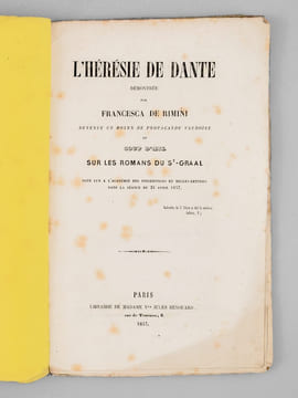L'hérésie de Dante démontrée par Francesca de Rimini devenue un moyen de propagande vaudoise et Coup d'oeil sur les romans du St-Graal [ Notamment sur ...
