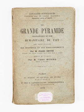 La Grande Pyramide. Pharaonique de nom, humanitaire de fait, ses merveilles, ses mystères et ses enseignements.. PIAZZI SMYTH, Charles ; (MOIGNO, Abbé ...