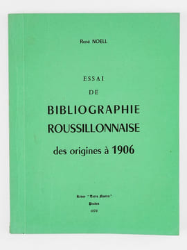 Essai de bibliographie roussillonnaise des origines à 1906 [ Avec : ] Essai de bibliographie roussillonnaise 1906-1940 et 1940-1960 [ Avec : ] Essai ...