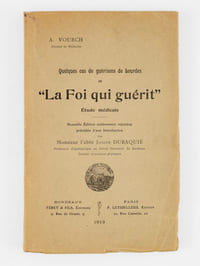 Quelques cas de guérisons de Lourdes et "La Foi qui guérit". Etude médicale.