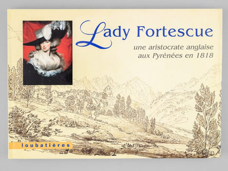 Lady Fortescue, une aristocrate des Pyrénées en 1818. TUCOO-CHALA, Pierre
