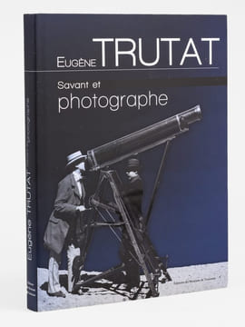 Eugène Trutat, savant et photographe. BORDES, François ; LABAILS, Marie-Dominique