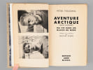 Aventure arctique. Ma vie dans les glaces du nord. FREUCHEN, Peter ; (REMON, Maurice)
