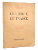 Une Route de France [ Edition originale - Livre d&eacute;dicac&eacute; par l'auteur ]. ARNOUX, Alexandre ; HELLE, Andr&eacute;