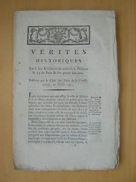 Vérités Historiques sur les Evénemens arrivés à Nismes le 13 de Juin & les jours suivans. Publiées par le Club des Amis de la Constitution, en Juillet ...